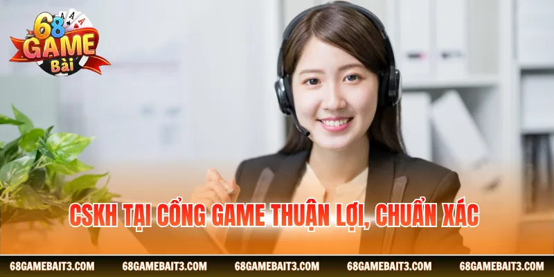 CSKH tại cổng game thuận lợi, chuẩn xác