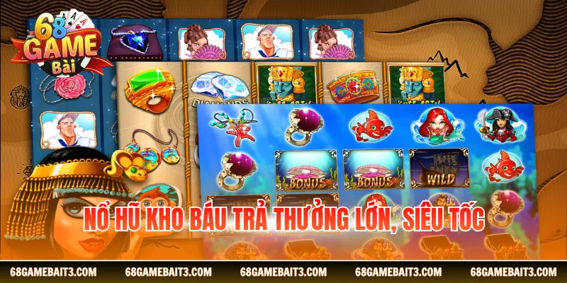 Nổ hũ Kho Báu trả thưởng lớn, siêu tốc